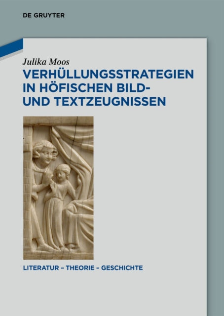 Verhullungsstrategien in Hofischen Bild- Und Textzeugnissen