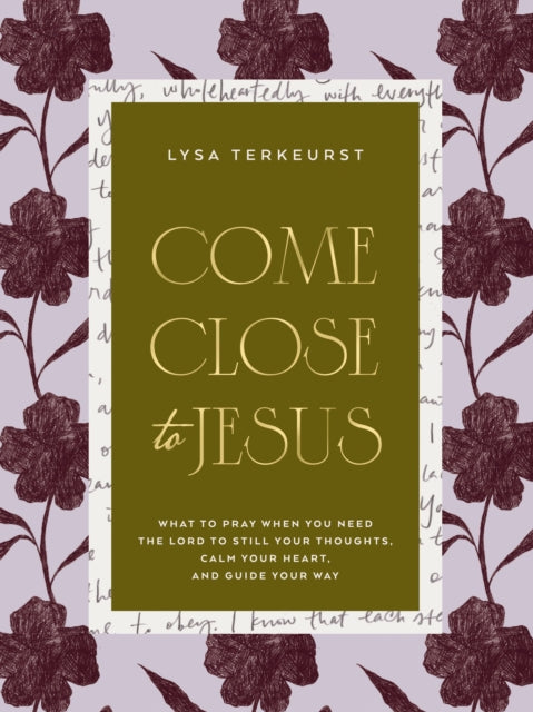 Come Close to Jesus: What to Pray When You Need the Lord to Still Your Thoughts, Calm Your Heart, and Guide Your Way (50 Devotional Prayers) – The Perfect Mother’s Day Gift for Christian Moms