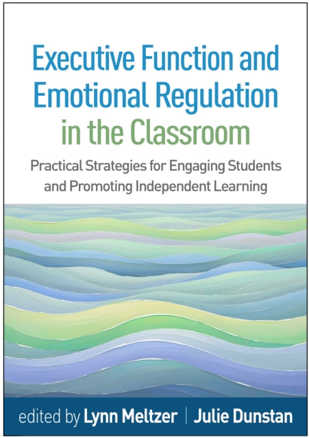 Executive Function and Emotional Regulation in the Classroom: Practical Strategies for Engaging Students and Promoting Independent Learning