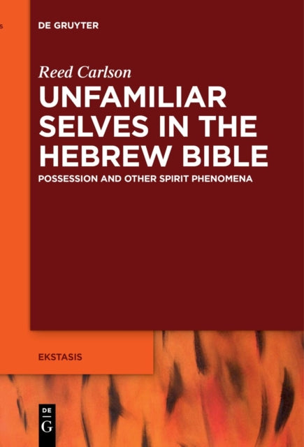 Unfamiliar Selves in the Hebrew Bible: Possession and Other Spirit Phenomena