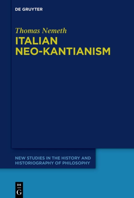 Italian Neo-Kantianism: Emergence, Diffusion, and Dissolution