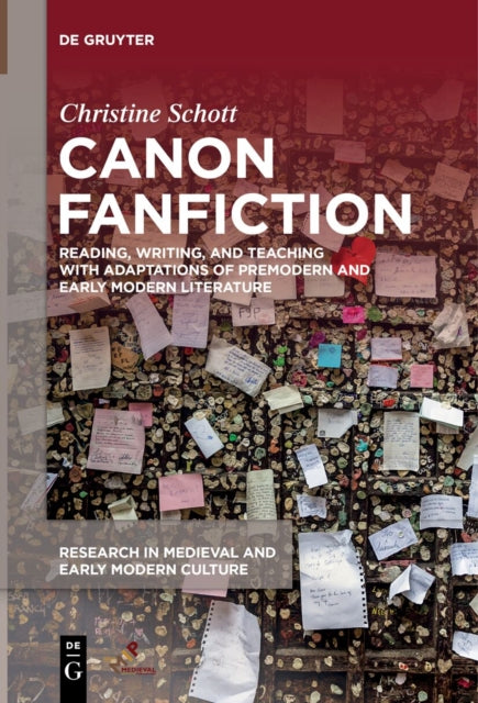 Canon Fanfiction: Reading, Writing, and Teaching with Adaptations of Premodern and Early Modern Literature