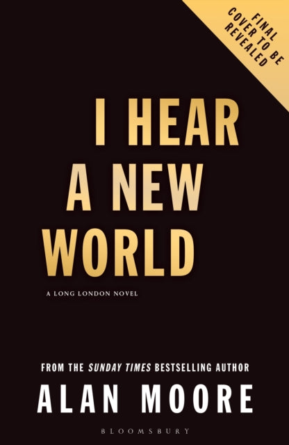 I Hear A New World: The Brand New Fantastical Historical Novel from Icon Alan Moore