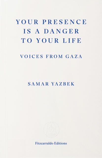Your Presence Is a Danger to Your Life: Voices from Gaza