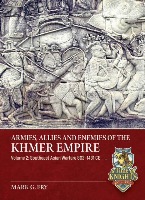 Armies, Allies and Enemies of The Khmer Empire Volume 2: Allies, Subjects and Enemies of the Khmer Empire