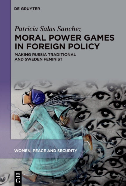 Moral Power Games in Foreign Policy: Making Russia Traditional and Sweden Feminist