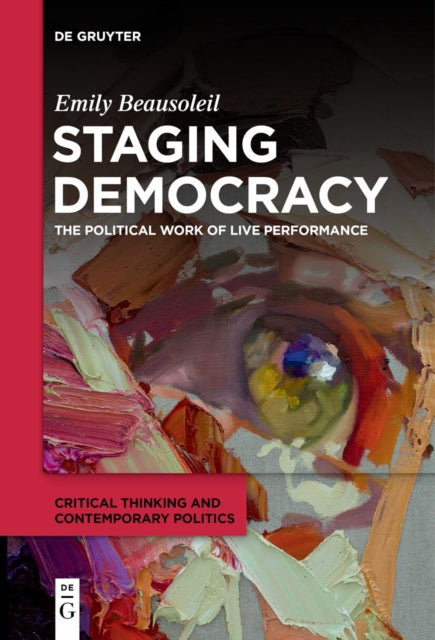Staging Democracy: The Political Work of Live Performance