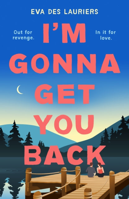 I'm Gonna Get You Back: a gorgeous second-chance love story, featuring explosive secrets and friendship fallouts