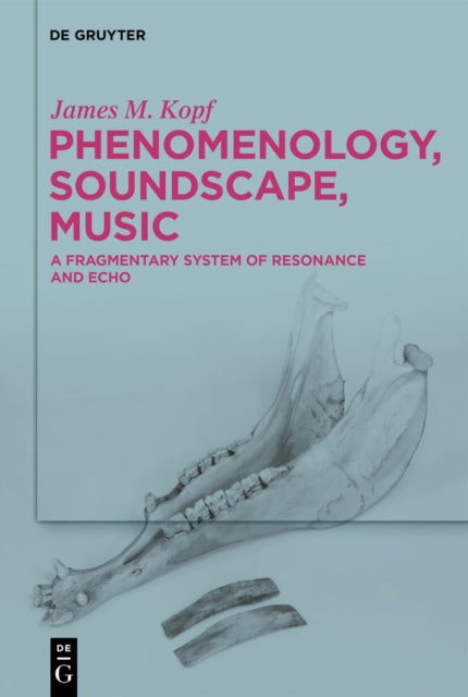 Phenomenology, Soundscape, Music: A Fragmentary System of Resonance and Echo