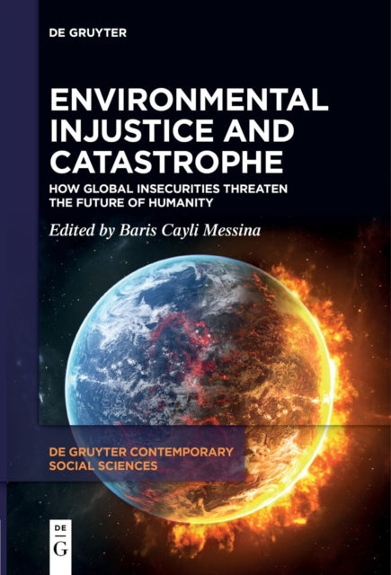 Environmental Injustice and Catastrophe: How Global Insecurities Threaten the Future of Humanity