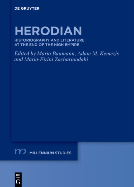 Herodian: Historiography and Literature at the End of the High Empire