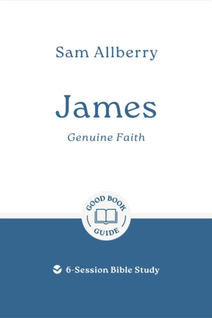 James: Genuine Faith: 6-Session Bible Study