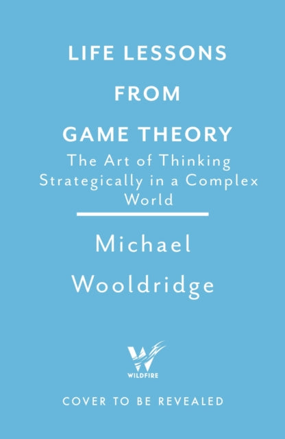 Life Lessons from Game Theory: The Art of Thinking Strategically in a Complex World