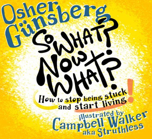 So What? Now What?: How to stop being stuck and start living.