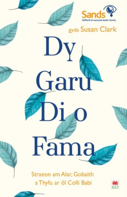 Darllen yn Well: Dy Garu Di o Fama - Straeon am Alar, Gobaith a Thyfu ar ol Colli Babi