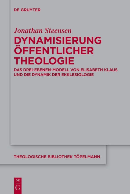 Dynamisierung Offentlicher Theologie: Das Drei-Ebenen-Modell Von Elisabeth Klaus Und Die Dynamik Der Ekklesiologie