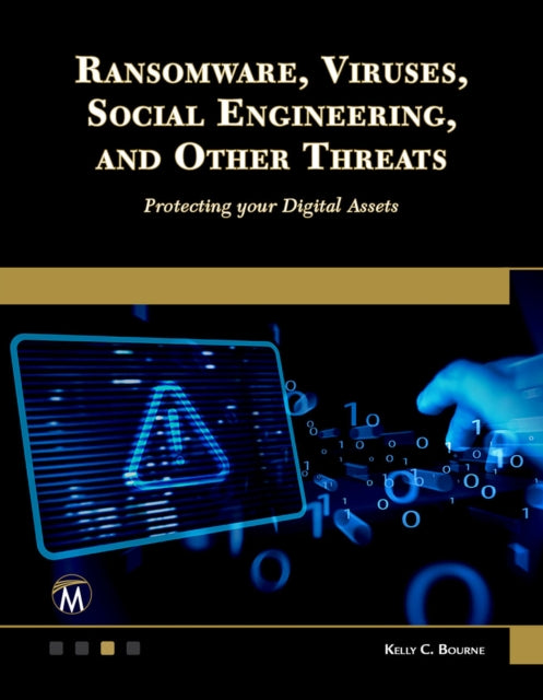 Ransomware, Viruses, Social Engineering and Other Threats: Protecting your Digital Assets