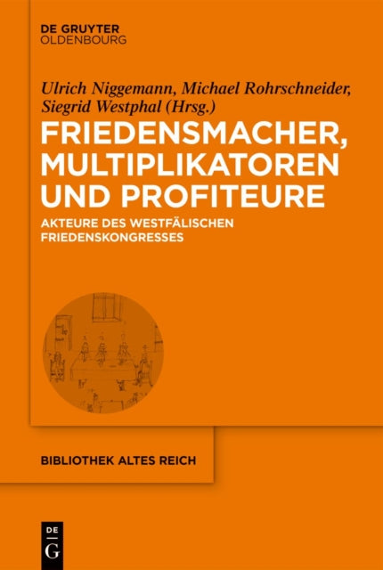 Friedensmacher, Multiplikatoren Und Profiteure: Akteure Des Westfalischen Friedenskongresses