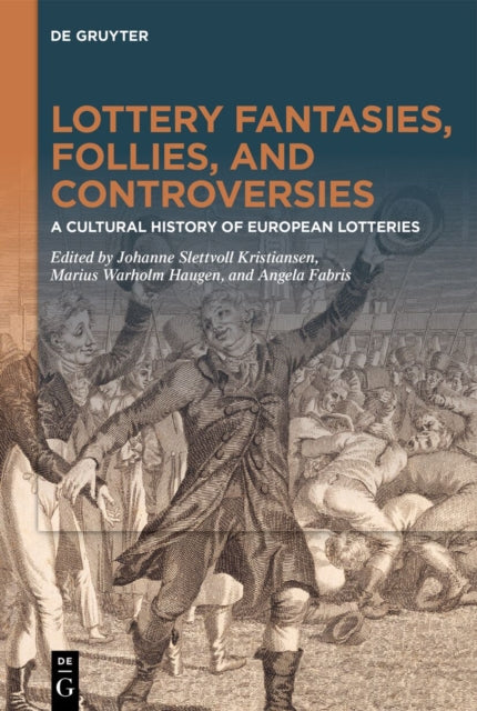 Lottery Fantasies, Follies, and Controversies: A Cultural History of European Lotteries