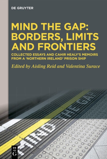 Mind the Gap: Borders, Limits and Frontiers: Collected Essays and Cahir Healy’s Memoirs from a ‘Northern Ireland’ Prison Ship