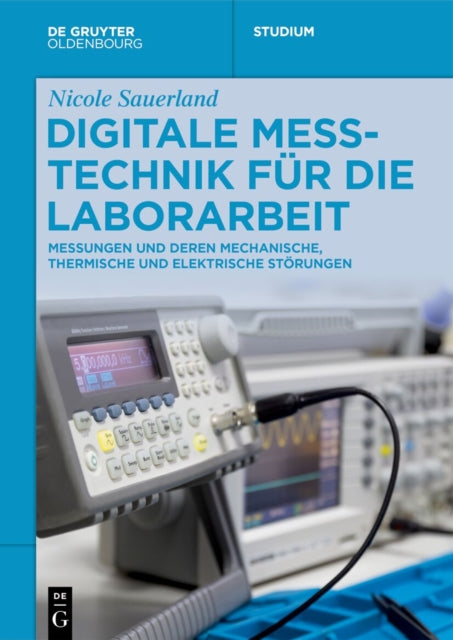Digitale Messtechnik Fur Die Laborarbeit: Messungen Und Deren Mechanische, Thermische Und Elektrische Storungen