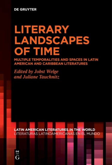 Literary Landscapes of Time: Multiple Temporalities and Spaces in Latin American and Caribbean Literatures