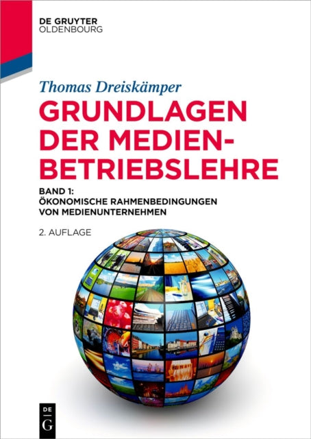 Grundlagen Der Medienbetriebslehre: Band 1: Okonomische Rahmenbedingungen Von Medienunternehmen