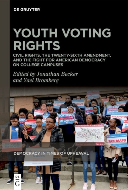 Youth Voting Rights: Civil Rights, the Twenty-Sixth Amendment, and the Fight for American Democracy on College Campuses