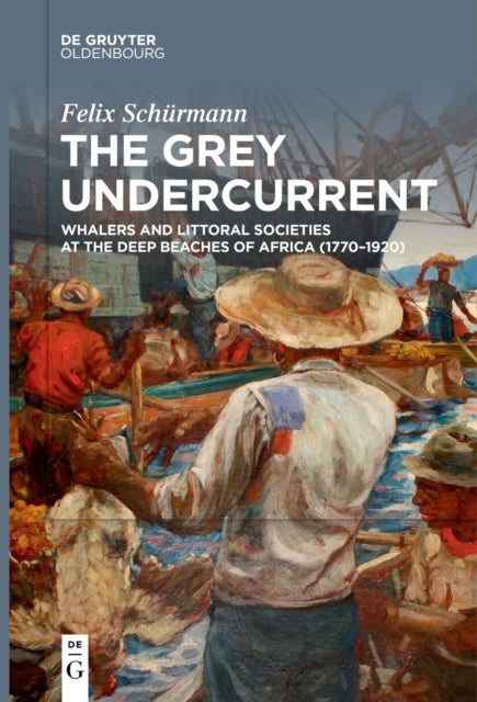 The Grey Undercurrent: Whalers and Littoral Societies at the Deep Beaches of Africa (1770–1920)