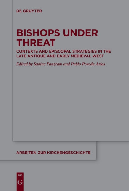 Bishops under Threat: Contexts and Episcopal Strategies in the Late Antique and Early Medieval West
