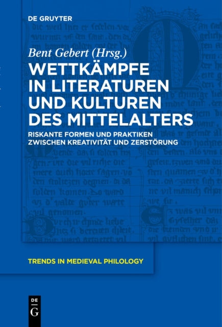 Wettkampfe in Literaturen Und Kulturen Des Mittelalters: Riskante Formen Und Praktiken Zwischen Kreativitat Und Zerstorung