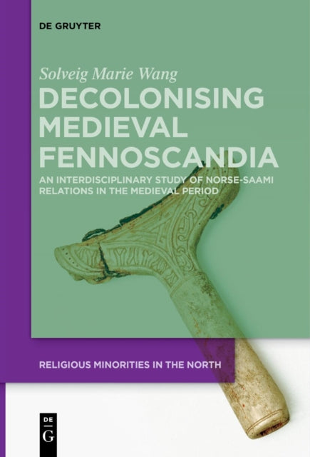 Decolonising Medieval Fennoscandia: An Interdisciplinary Study of Norse-Saami Relations in the Medieval Period