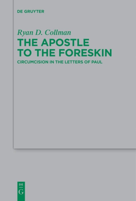 The Apostle to the Foreskin: Circumcision in the Letters of Paul