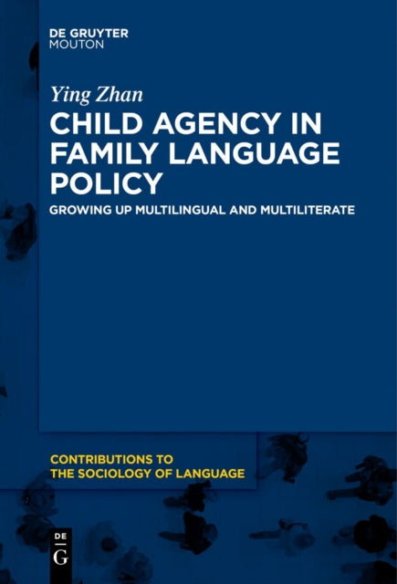 Child Agency in Family Language Policy: Growing up Multilingual and Multiliterate