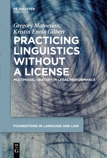Practicing Linguistics Without a License: Multimodal Oratory in Legal Performance