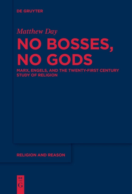 No Bosses, No Gods: Marx, Engels, and the Twenty-first Century Study of Religion