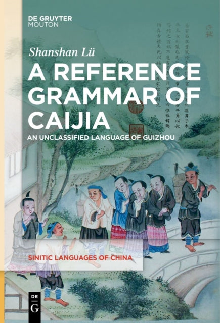 A Reference Grammar of Caijia: An Unclassified Language of Guizhou