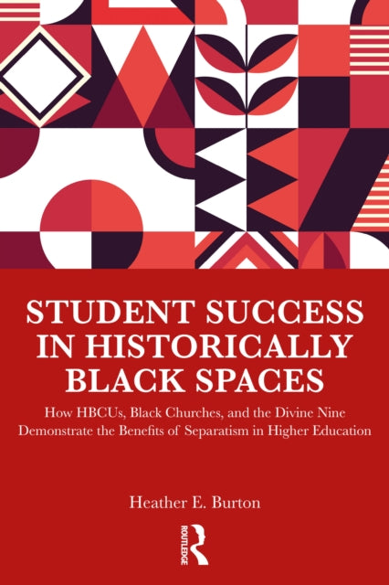 Student Success in Historically Black Spaces: How HBCUs, Black Churches, and the Divine Nine Demonstrate the Benefits of Separatism in Higher Education