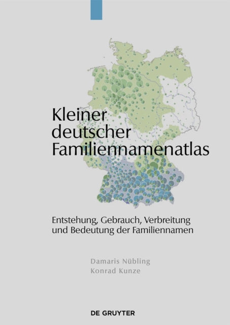 Kleiner Deutscher Familiennamenatlas: Entstehung, Gebrauch, Verbreitung Und Bedeutung Der Familiennamen