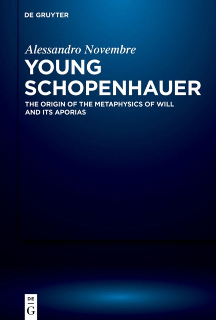 Young Schopenhauer: The Origin of the Metaphysics of Will and its Aporias