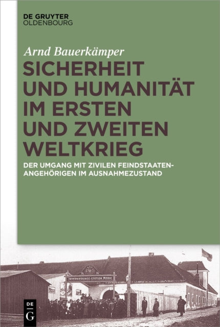 Sicherheit Und Humanitat Im Ersten Und Zweiten Weltkrieg: Der Umgang Mit Zivilen Feindstaatenangehorigen Im Ausnahmezustand