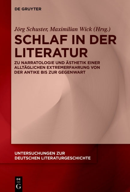 Schlaf in Der Literatur: Zu Narratologie Und Asthetik Einer Alltaglichen Extremerfahrung Von Der Antike Bis Zur Gegenwart