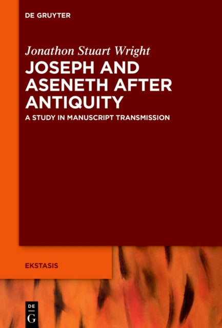 Joseph and Aseneth After Antiquity: A Study in Manuscript Transmission