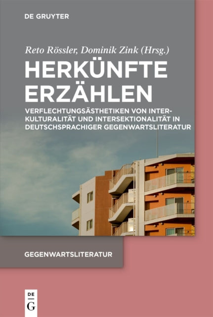 Herkunfte Erzahlen: Verflechtungsasthetiken Von Interkulturalitat Und Intersektionalitat in Deutschsprachiger Gegenwartsliteratur