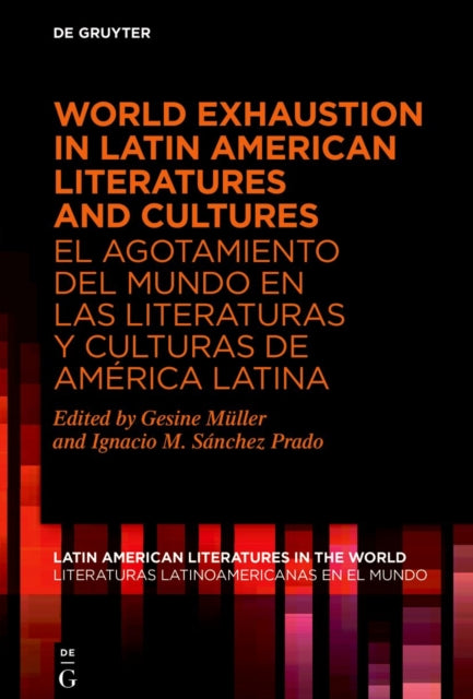 World Exhaustion in Latin American Literatures and Cultures / El agotamiento del mundo en las literaturas y culturas de America Latina