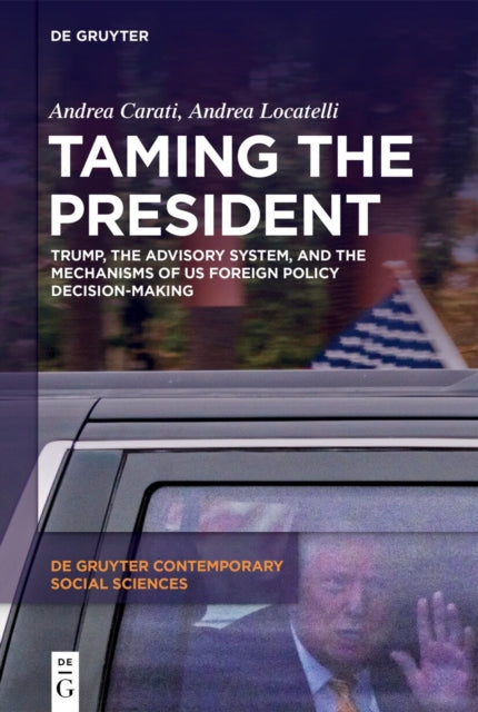 Taming the President: Trump, the Advisory System, and the Mechanisms of US Foreign Policy Decision-Making
