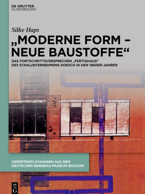"Moderne Form - Neue Baustoffe": Das Fortschrittsversprechen "Fertighaus" Des Stahlunternehmens Hoesch in Den 1960er-Jahren
