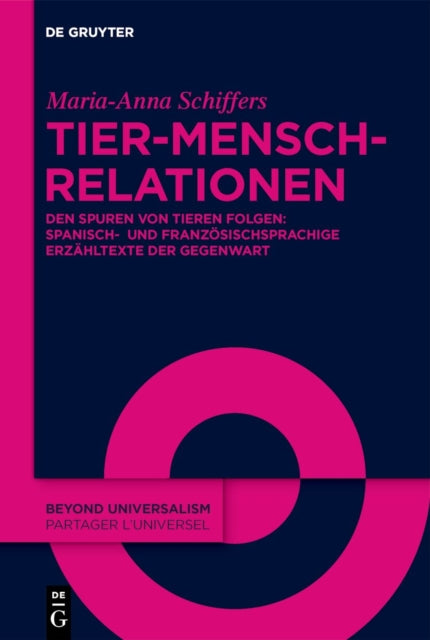 Tier-Mensch-Relationen: Den Spuren Von Tieren Folgen: Spanisch- Und Franzosischsprachige Erzahltexte Der Gegenwart