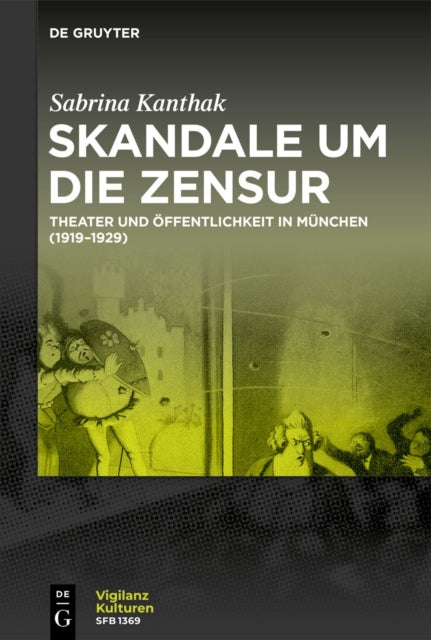 Skandale Um Die Zensur: Theater Und Offentlichkeit in Munchen (1919-1929)