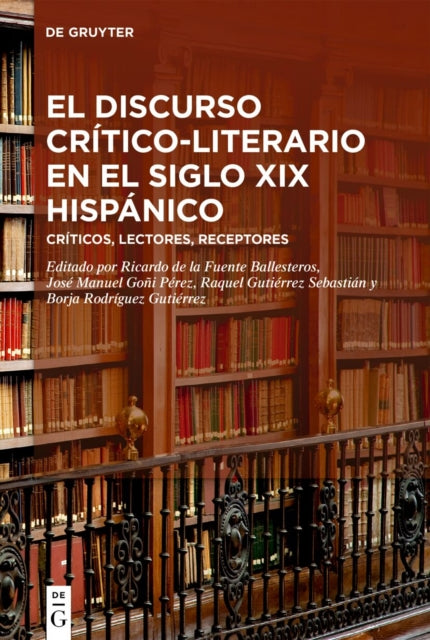 El Discurso Critico-Literario En El Siglo XIX Hispanico: Criticos, Lectores, Receptores